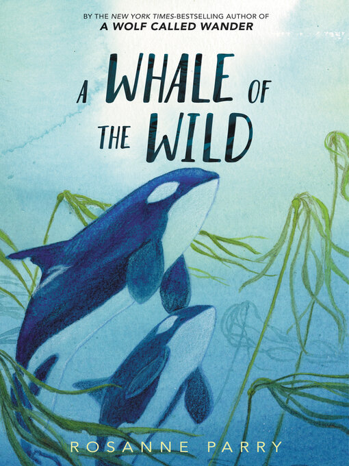 Title details for A Whale of the Wild by Rosanne Parry - Available